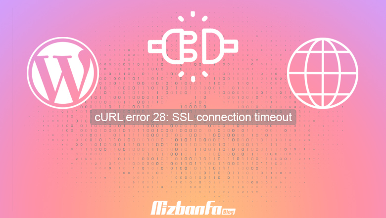 حل مشکل cURL error 28: SSL connection timeout در وردپرس