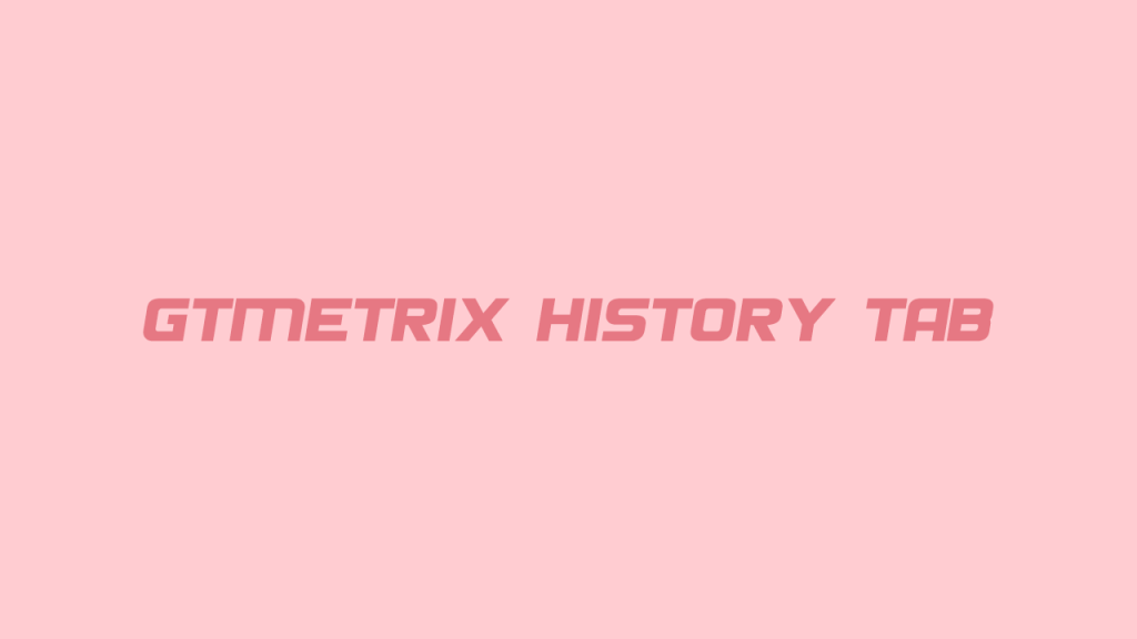 زبانه history در gtmetrix