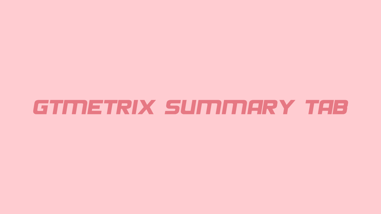 تحلیل وب سایت با زبانه Summary در GTmetrix