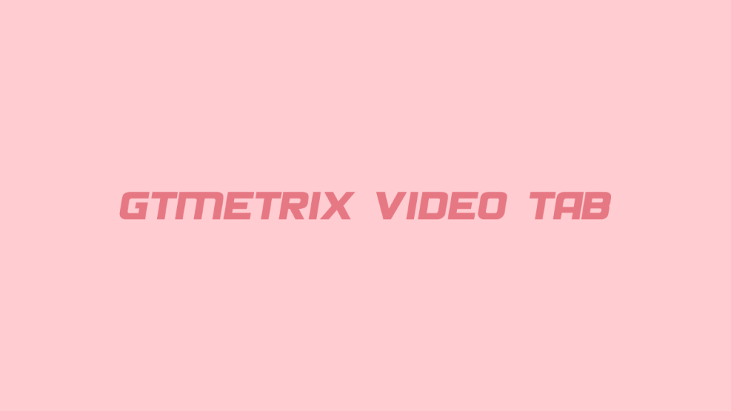 زبانه Video در Gtmetrix