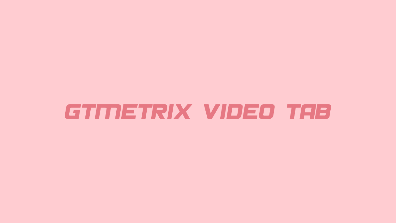 زبانه Video در Gtmetrix