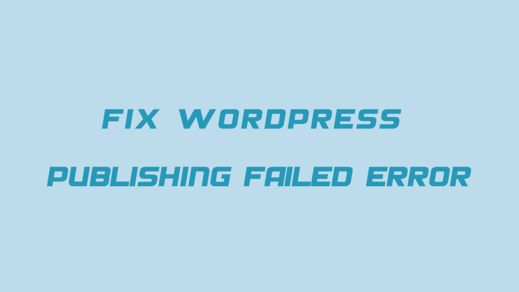 دلیل بروز خطای انتشار ناموفق در وردپرس و روش رفع آن