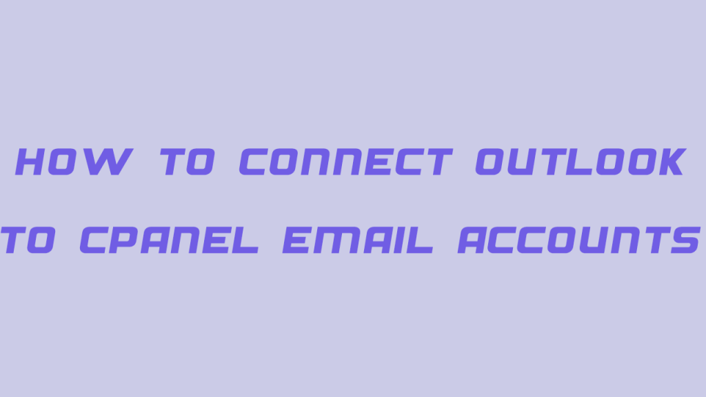 نحوه اتصال ایمیل هاست سی پنل به نرم افزار outlook