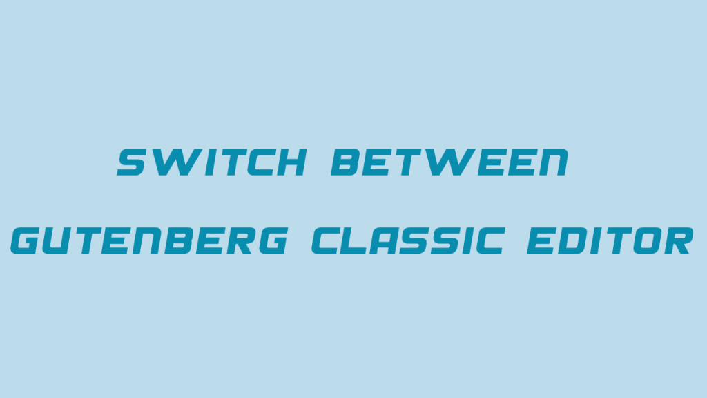 آموزش تغییر ادیتور گوتنبرگ به کلاسیک در وردپرس