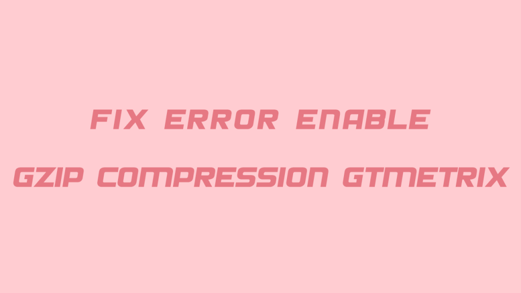 آموزش رفع خطای Enable gzip compression در GTmetrix