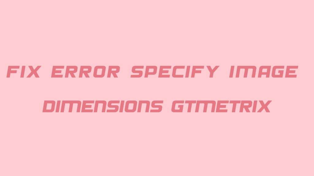 آموزش رفع خطای Specify image dimensions در gtmetrix